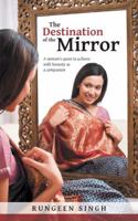 The Destination of the Mirror: A Woman's Quest to Achieve with Honesty as a Companion 1482820889 Book Cover