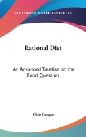 Rational Diet: An Advanced Treatise On The Food Question 1162976780 Book Cover