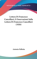Lettera Di Francesco Cancellieri, E Osservazioni Sulla Lettera Di Francesco Cancellieri (1826) 1160178127 Book Cover