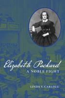 Elizabeth Packard: A Noble Fight 0252035720 Book Cover