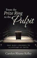 From the Prize Ring to the Pulpit: One Man's Journey to a Lifetime of Faith 1512727458 Book Cover