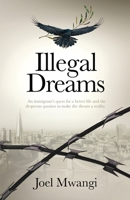 Illegal Dreams: An immigrant's quest for a better life and the desperate passion to make the dream a reality 1739842006 Book Cover