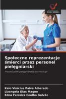 Spoleczne reprezentacje smierci przez personel pielegniarski: Proces opieki pielegniarskiej w onkologii (Polish Edition) 620390354X Book Cover