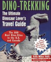 Dino-Trekking: The Ultimate Dinosaur Lover's Travel Guide 0471114987 Book Cover