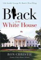 Black in the White House: Life Inside George W. Bush's West Wing 1595550399 Book Cover