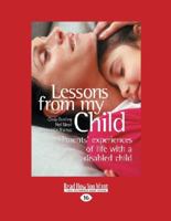 Lessons from My Child: Parents' Experiences of Life with a Disabled Child 145967006X Book Cover