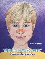 What If I Had No Toes?: a summer day adventure 1525596462 Book Cover
