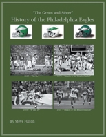 The Green & Silver! History of the Philadelphia Eagles B0CSN7PV4T Book Cover