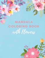 Mandala Coloring Book with Flowers: Amazing Coloring Book For Adults with Beautiful Flower Designs 1803950099 Book Cover