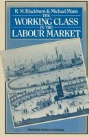The Working Class in the Labour Market (Cambridge Studies in Society) 0333243269 Book Cover