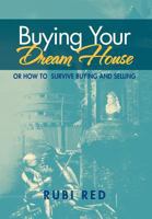 Buying Your Dream House: Or How to Survive Buying and Selling 1469187868 Book Cover