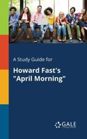 A Study Guide for Howard Fast's "April Morning" (Novels for Students) 137537639X Book Cover