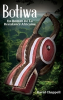 Botiwa: Un Roman De La Résistance Africaine (French Edition) B0GZLGT1KK Book Cover