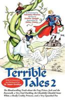 Terrible Tales 2: The Bloodcurdling Truth about the Frog Prince, Jack and the Beanstalk, a Very Fowl Duckling, the Ghoulishly Ghoulish Snow White, a Really Crabby Princess, and a Very Squashed Pea 1462009409 Book Cover