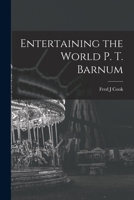 Entertaining the World P. T. Barnum 1014052564 Book Cover