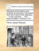 Elements of the Theory and Practice of Chymistry, Vol. 2: Translated from the French (Classic Reprint) 114068423X Book Cover