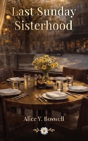 Last Sunday Sisterhood: “Sisterhood holds what ambition tries to break.” B0GSMNZKL3 Book Cover