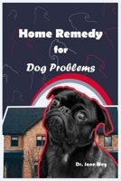 Home Remedy for Dog Problems: Your Comprehensive guide to Natural and healthy ways to take care of your Dog at Home B0DVC52TKK Book Cover