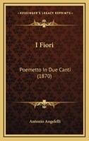I Fiori: Poemetto In Due Canti (1870) 1161199330 Book Cover