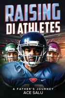 Raising D1 Athletes: A Fathers Guide B0F13SSJV8 Book Cover