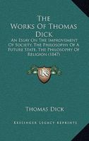 The works of Thomas Dick 1175154792 Book Cover