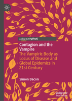Contagion and the Vampire: The Vampiric Body as Locus of Disease and Global Epidemics in 21st Century 3031392019 Book Cover