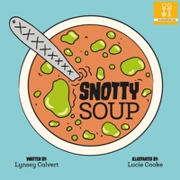 Snotty Soup 1909515647 Book Cover