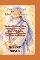 The Story of Mother Teresa: The Small Woman with a Giant Heart — A True Story of Kindness, Courage, and Changing the World for Children B0GKTVCD3B Book Cover