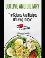 OUTLIVE AND DIETARY: The Science And Recipes Of Living Longer B0C9SHLX2F Book Cover