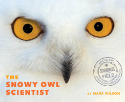The Snowy Owl Scientist 0358329590 Book Cover