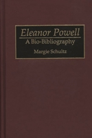 Eleanor Powell: A Bio-Bibliography (Bio-Bibliographies in the Performing Arts) 0313281106 Book Cover