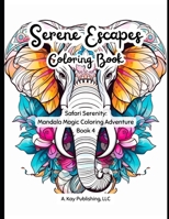 Serene Escapes: Safari Serenity: Mandala Magic Coloring Adventure Book 4 B0CSWLP3LQ Book Cover