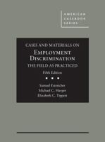 Cases and Materials on Employment Discrimination, the Field as Practiced 1634608984 Book Cover