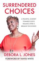 Surrendered Choices: A Peaceful Journey Towards God's Healing After a Breakup or Divorce 0578902729 Book Cover