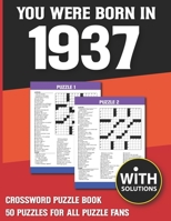You Were Born In 1937: Crossword Puzzle Book: Crossword Puzzle Book For Adults & Seniors With Solution B093B2L1S2 Book Cover