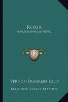 Roxia: A Biographical Novel 1419103466 Book Cover