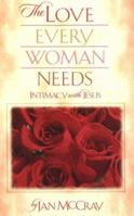 The Love Every Woman Needs: Intimacy with Jesus 080079253X Book Cover