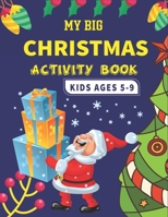 My Big Christmas Activity Book Kids Ages 5-9: A Fun Kid Educational Workbook Game For Learning, Advent Calendar, Connect the dots, Riddle, Coloring, color bye numbers, Mazes Puzzle, Word Search, Look  B08NNV1CWX Book Cover