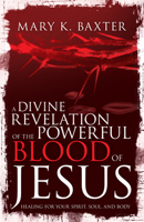 A Divine Revelation of the Powerful Blood of Jesus: Healing for Your Spirit, Soul, and Body 1641232706 Book Cover