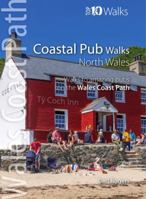 Coastal Pub Walks : North Wales - Walks to amazing coastal pubs on the Wales Coast Path (Top 10 Walks: Wales Coast Path) 1908632828 Book Cover