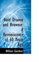 Auld Drainie And Brownie: A Reminiscence Of 60 Years Ago 1168032504 Book Cover