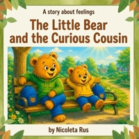 The Little Bear and the Curious Cousin: A story about feelings B0H8YYH25W Book Cover