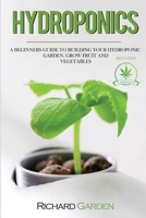 Hydroponics: a Beginners Guide to Building Your Hydroponic Garden, Grow Fruits and Vegetables, included how to grow marijuana indoor 1801121877 Book Cover