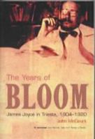 The Years of Bloom:  James Joyce in Trieste, 1904-1920 0299169804 Book Cover