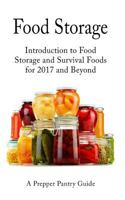 Food Storage: Introduction to Food Storage and Survival Foods for 2017 and Beyond 1548336874 Book Cover