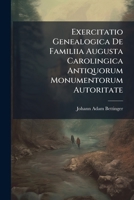 Exercitatio Genealogica de Familiia Augusta Carolingica Antiquorum Monumentorum Autoritate 1178925862 Book Cover