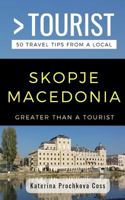 Greater Than a Tourist- Skopje, Macedonia: 50 Travel Tips from a Local 1793128812 Book Cover