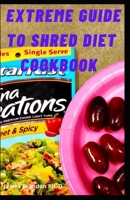 Extreme Guide to Shred Diet Cookbook: The Most Helpful Shred Diet Recipes for Rapid Fat Loss B08TZDYHWF Book Cover