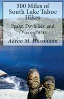 500 Miles of South Lake Tahoe Hikes: Peaks, Day Hikes, and Overnighters 1494309491 Book Cover