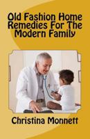 Old Fashion Home Remedies for the Modern Family 1494738260 Book Cover